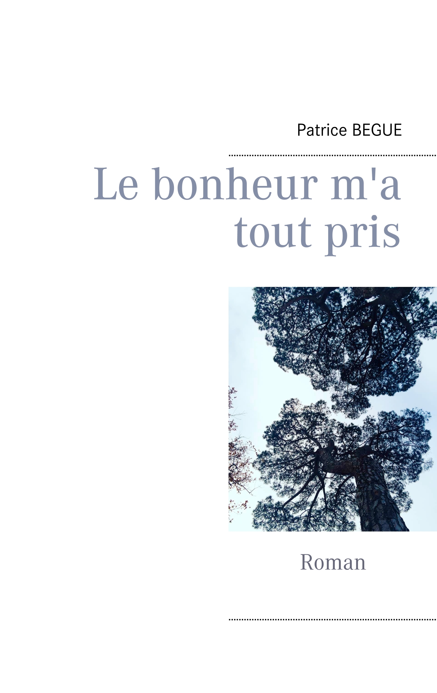 Le bonheur m'a tout pris - Patrice Bègue - E-Book