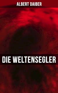 Die Weltensegler - Albert Daiber - E-Book