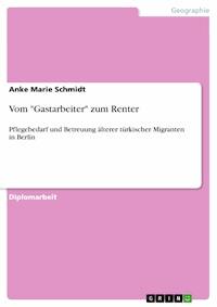 Vom "Gastarbeiter" zum Renter - Anke Marie Schmidt - E-Book