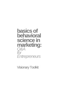 Basics of Behavioral Science in Marketing: Q&A for Entrepreneurs - Visionary Toolkit - E-Book