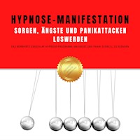 Hypnose-Manifestation: Sorgen, Ängste und Panikattacken loswerden - Hypnose Netzwerk Allianz - Hörbuch