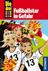 Die drei !!!, 24, Fußballstar in Gefahr (drei Ausrufezeichen) - Henriette Wich - E-Book