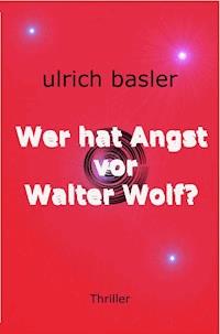 Wer hat Angst vor Walter Wolf? - U. R. Basler - E-Book