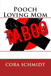 Pooch Loving Mom: Taboo Erotica - Cora Schmidt - E-Book