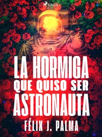La hormiga que quiso ser astronauta - Félix Palma Macías - E-Book