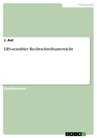 LRS-sensibler Rechtschreibunterricht - J. Axt - E-Book