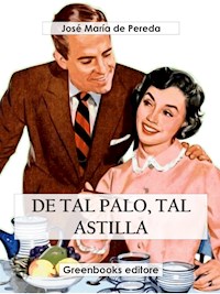 De tal palo, tal astilla - José María de Pereda - E-Book