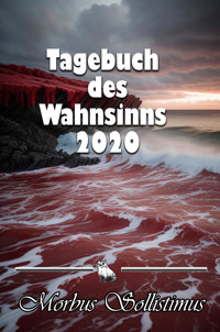 Tagebuch des Wahnsinns 2020 - Morbus Sollistimus - E-Book