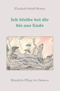 Ich bleibe bei dir bis ans Ende - Elisabeth Stindl-Nemec - E-Book