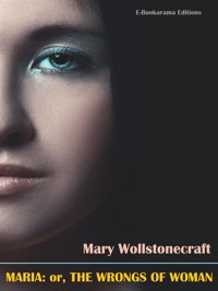Maria: or, The Wrongs of Woman - Mary Wollstonecraft - E-Book