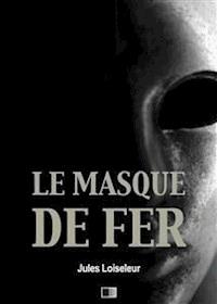 Le Masque de Fer - Jules Loiseleur - E-Book