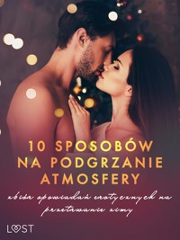 10 sposobów na podgrzanie atmosfery – zbiór opowiadań erotycznych na przetrwanie zimy - VER - E-Book
