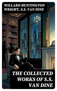 The Collected Works of S.S. Van Dine - Willard Huntington Wright - E-Book