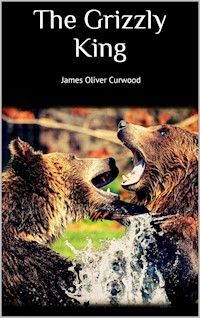 The Grizzly King - James Oliver Curwood - E-Book