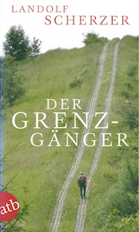 Der Grenz-Gänger - Landolf Scherzer - E-Book