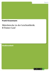 Mittelstrecke in der Leichtathletik. B-Trainer Lauf - Frank Krasemann - E-Book