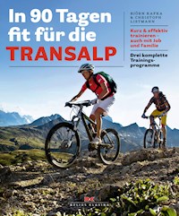 In 90 Tagen fit für die Transalp - Björn Kafka - E-Book