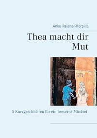 Thea macht dir Mut - Anke Reisner-Korpilla - E-Book