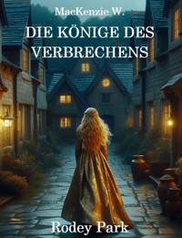 Die Könige des Verbrechens - Rodey Park - MacKenzie W. - E-Book