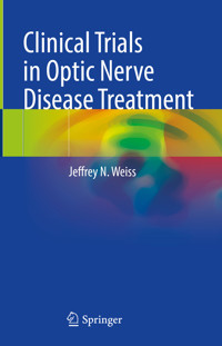 Clinical Trials in Optic Nerve Disease Treatment - Jeffrey N. Weiss - E-Book