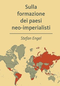 Sulla formazione dei paesi neo-imperialisti - Stefan Engel - E-Book