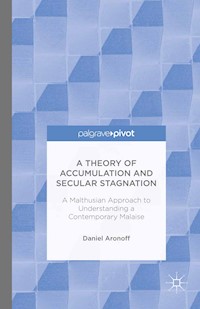 A Theory of Accumulation and Secular Stagnation - Daniel Aronoff - E-Book
