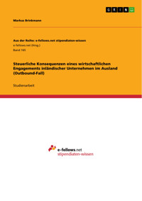 Steuerliche Konsequenzen eines wirtschaftlichen Engagements inländischer Unternehmen im Ausland (Outbound-Fall) - Markus Brinkmann - E-Book