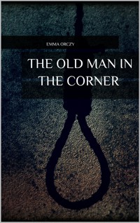 The Old Man in the Corner - Emma Orczy - E-Book