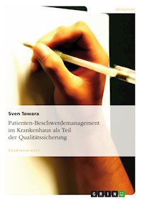 Patienten-Beschwerdemanagement im Krankenhaus als Teil der Qualitätssicherung - Sven Towara - kostenlos E-Book