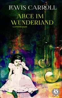 Alice im Wunderland (illustriert) - Lewis Carroll - E-Book