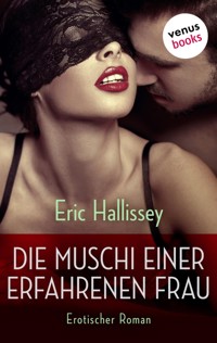 Die Muschi einer erfahrenen Frau - Eric Hallissey - E-Book