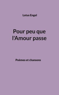 Pour peu que l'Amour passe - Lotus Engel - E-Book