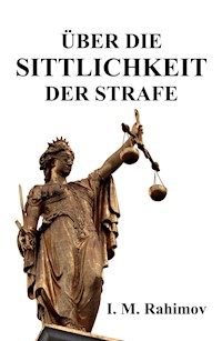 ÜBER DIE SITTLICHKEIT DER STRAFE - I. M. Rahimov - E-Book