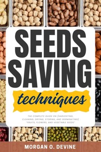 Seeds Saving Techniques: - Morgan O. Devine - E-Book