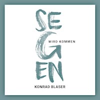 Segen wird kommen - Konrad Blaser - Hörbuch