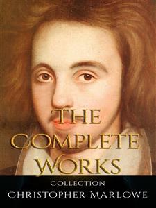 Christopher Marlowe: The Complete Works - Christopher Marlowe - E-Book