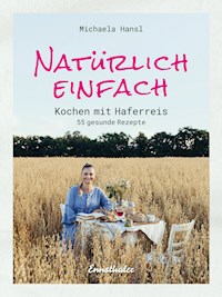 Natürlich einfach – Kochen mit Haferreis - Michaela Hansl - E-Book