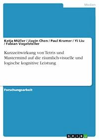 Kurzzeitwirkung von Tetris und Mastermind auf die räumlich-visuelle und logische kognitive Leistung - Katja Müller - E-Book