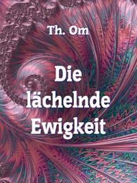 Die l ächelnde Ewigkeit - Th. Om - E-Book