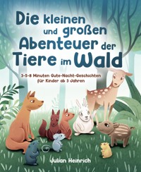 Die kleinen und großen Abenteuer der Tiere im Wald - Julian Heinrich - E-Book