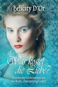 Was kostet die Liebe? - Felicity D'Or - E-Book