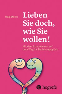 Lieben Sie doch, wie Sie wollen! - Maja Storch - E-Book
