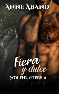 Fiera y Dulce- Wolfhunters 2 - Anne Aband - E-Book