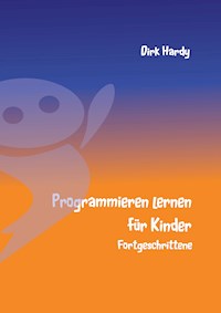 Programmieren lernen für Kinder - Fortgeschrittene - Dirk Hardy - E-Book