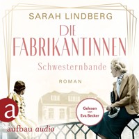 Die Fabrikantinnen - Schwesternbande - Die Fabrikantinnen-Saga, Band 1 (Ungekürzt) - Sarah Lindberg - Hörbuch