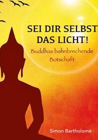 Sei dir selbst das Licht! - Simon Bartholome - E-Book