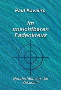 Im unsichtbaren Fadenkreuz - Paul Kavaliro - E-Book