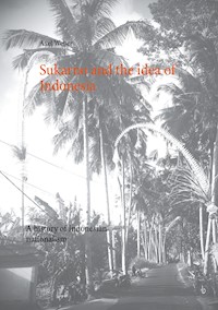 Sukarno and the idea of Indonesia - Axel Weber - E-Book