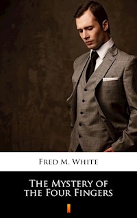 The Mystery of the Four Fingers - Fred M. White - E-Book