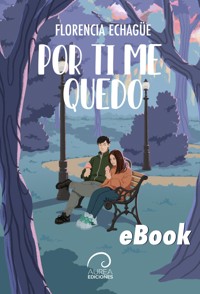Por ti me quedo - Florencia Echagüe - E-Book